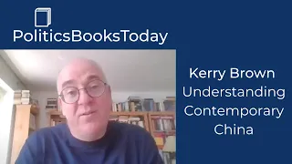 Understanding Contemporary China with Kerry Brown | PoliticsBooksToday