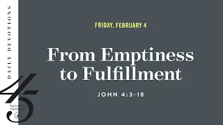From Emptiness to Fulfillment – Daily Devotional