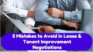 5 Mistakes to Avoid in Lease & Tenant Improvement Negotiations