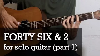 Forty Six & 2 For Solo Guitar (Part 1 - Intro)