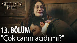 Sefirin Kızı - 13. Bölüm - "Çok canın acıdı mı?"