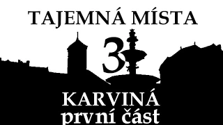 Tajemná místa 3: Karviná první část