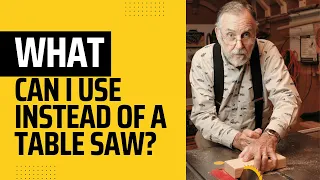 What Can I Use Instead Of A Table Saw?