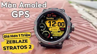 Zeblaze Stratos 2 CHỈ HƠN 1 TRIỆU | Màn Amoled - GPS - Chống Nước 5ATM  | Quái Vật Giá Rẻ