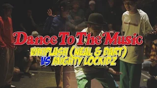 Whiplash (neal & dart) vs Mighty Lockidz│QUARTERFINAL│2ON2 LOCKING BATTLE│DANCE TO THE MUSIC 2017