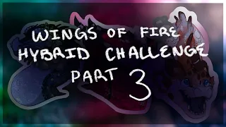 Wings of Fire Hybrid Challenge //Pt.3