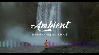 Icelandic Arpeggios - DivKid | Relaxing | Ambient | No Copyright Music