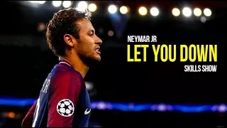 Neymar Jr - NF Let You Down | Skills & Goals 2017/18 HD
