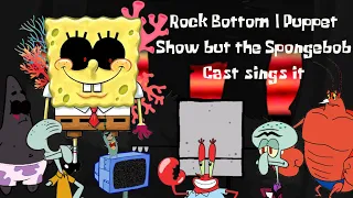 Rock Bottom | Puppet Show but the Spongebob Cast sings it! (+FLP)
