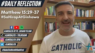 Daily Reflection | Matthew 15:29-37 | #SaHirapAtGinhawa | December 1, 2021