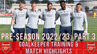 Aaron Ramsdale, Turner & Leno | Arsenal Pre-Season 2022/23: Part 3 | Goalkeeper Training/Highlights