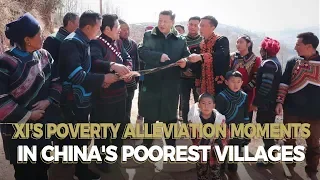 Xi's poverty alleviation moments in China's poorest villages