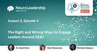 Your Brain at Work LIVE - 20 (S3 E04) - The Right and Wrong Ways to Engage Leaders Around DE&I