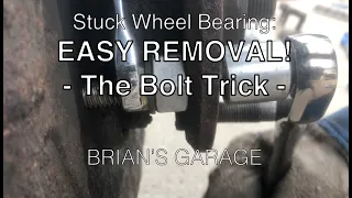Stuck Wheel Bearing; EASY REMOVAL! The Bolt Trick