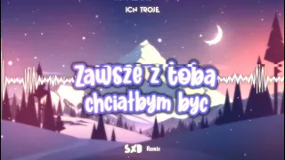 Ich Troje - Zawsze z tobą chciałbym być (SXB remix)