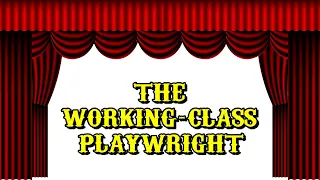 The Working Class Playwright