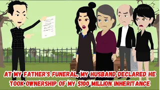 【AT】At My Father's Funeral, My Husband Declared He Took Ownership of My $100 Million Inheritance