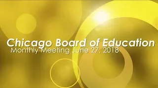 Chicago Board of Education Monthly Meeting June 27, 2018