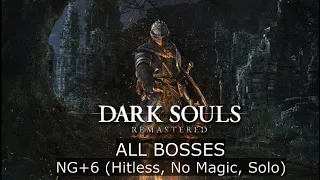 Dark Souls: Remastered - All Bosses in NG+6 (Hitless, No Magic, Solo)