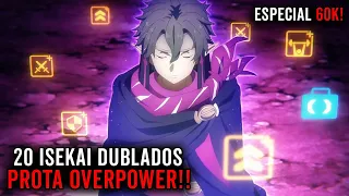 20 ANIMES ISEKAI DUBLADOS ONDE O PROTAGONISTA É OVERPOWER 🥵 (ESPECIAL DE 60K)