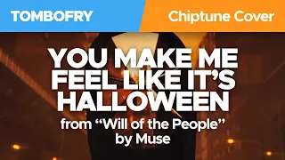 You Make Me Feel Like It's Halloween / Muse 8-Bit Chiptune Cover / TomboFry