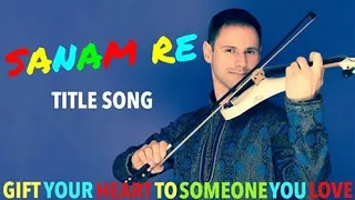 Sanam Re Instrumental Violin Cover (Sanam Re Title Song Full Video)