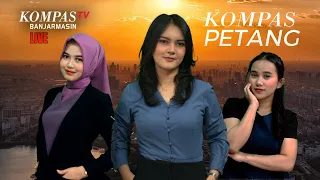 LIVE | Kompas Petang, Jumat 03 Mei 2024 | Kompas Tv Banjarmasin