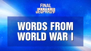 Words From World War I | Final Jeopardy! | JEOPARDY!