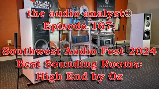 E167: Southwest Audio Fest 2024-Best Sounding Rooms-High End by Oz