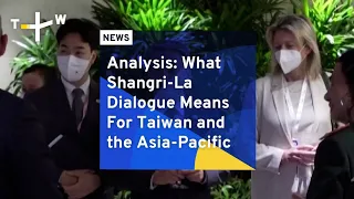 Analysis: What Shangri-La Dialogue Means For Taiwan and the Asia-Pacific | TaiwanPlus News