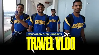 Travel Vlog | Kochi to Odisha | Knockout 1 | ISL10 | Kerala Blasters | OFC vs KBFC