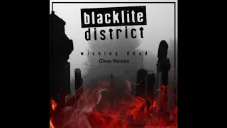 Wishing Dead By Blacklite District: Clean Version