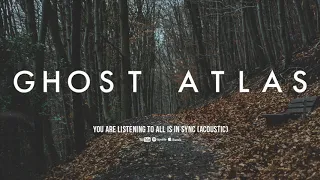 Ghost Atlas - All Is In Sync (Acoustic Version)