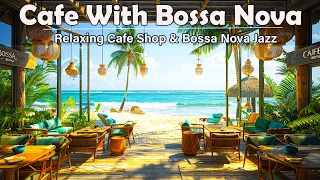 Seaside Harmony Cafe With Bossa Nova - Music Relaxing Ocean Waves & Atmosphere Every or Good Mood