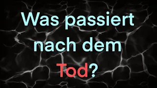 Was passiert nach dem Tod?