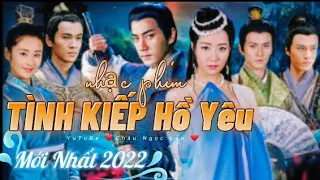 Nhạc Phim -Tình 《Kiếp Hồ Yêu》Hay Nhất 2022 💔Tình yêu Tiểu Duy - Dương Anh