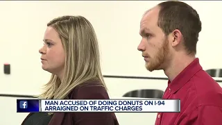 Man accused of doing donuts on I-94 arraigned on traffic charges