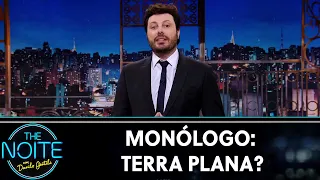 Monólogo: Terra plana?  | The Noite (24/07/19)