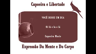 Você Disse Um Dia (Oi la e la e laaa ) - Capoeira Music with lyrics