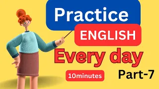 (Part-7) Everyday English Conversation Practice I10Minutes English Listening