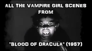 All The Vampire Girl Scenes From "BLOOD OF DRACULA" (1957)