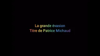 Chanson La grand évasion par Patrice Michaud (version non complete)