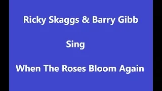 When The Roses Bloom Again+Onscreen Lyrics -- Ricky Skaggs & Barry Gibb