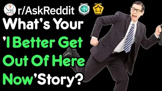 What's Your 'I Have To Get Out Of Here Now' Moment? (Scary Stories r/AskReddit)