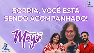 Conversando com Mayse | #157 - SORRIA, VOCÊ ESTÁ SENDO ACOMPANHADO!