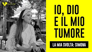 IO, DIO E IL MIO TUMORE - La Mia Svolta: Simona