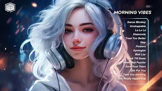 Positive Songs🌿 All the good vibes running through your mind - Morning vibes playlist #002