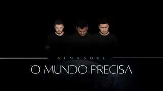 Alma Soul - O Mundo Precisa