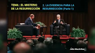 LA EVIDENCIA DE LA RESURRECCIÓN ( Parte 1 ) - John MacArthur