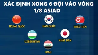🔴Xác Định Xong 6 Đội Vào Vòng 1/8 ASIAD: Khu Vực Đông Nam Á Gây Thất Vọng Trầm Trọng